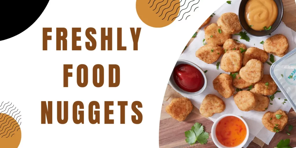 freshly food nuggets