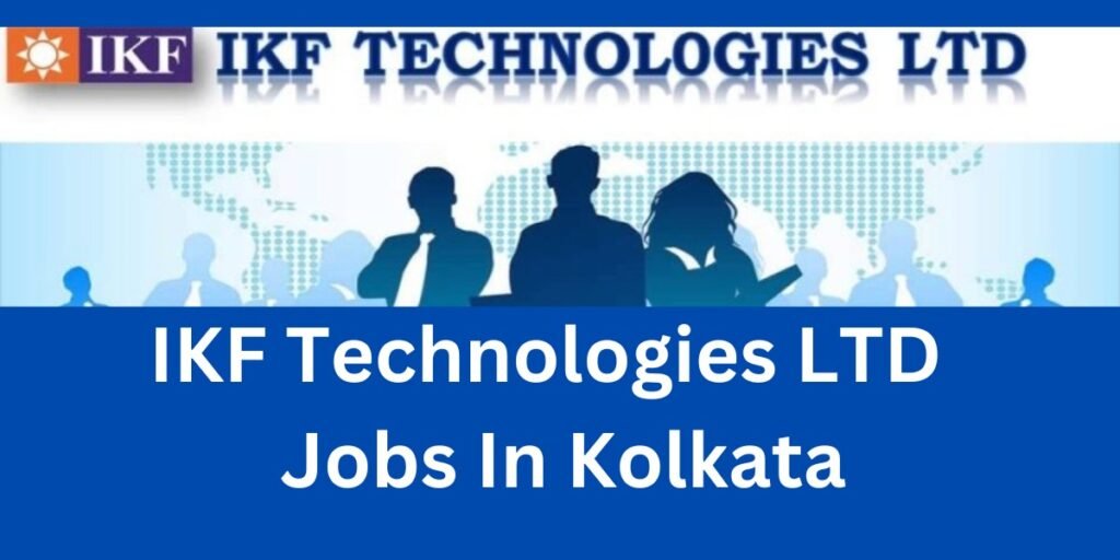 ikf technologies ltd jobs in kolkata