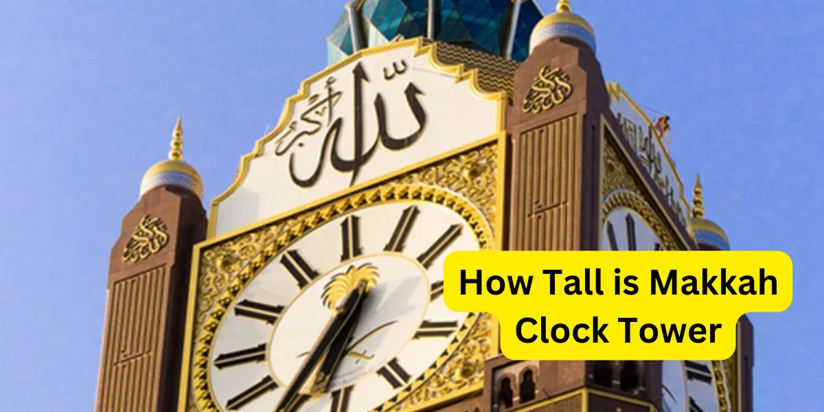 How Tall is Makkah Clock Tower