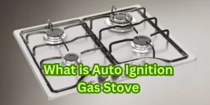 What is Auto Ignition Gas Stove