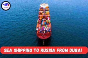   Sea Cargo Shipping To Russia From Dubai