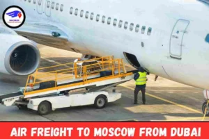 Air Freight To Moscow From Dubai