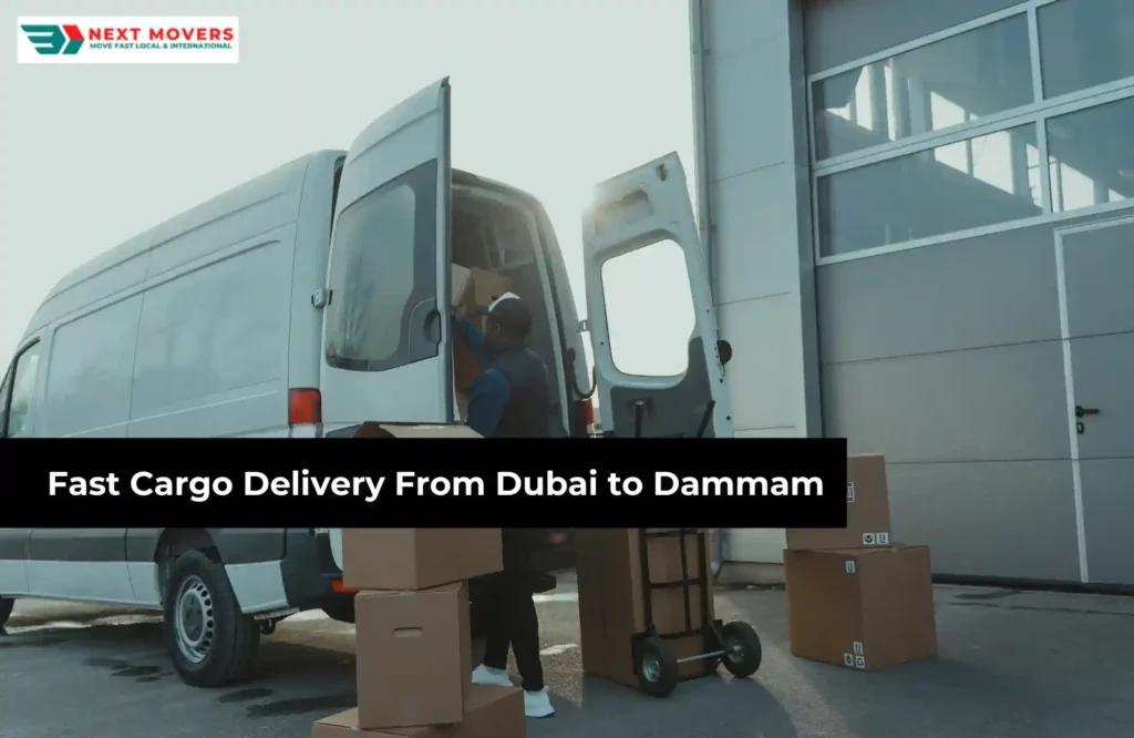 Fast Cargo Delivery From Dubai to Dammam | Next Movers